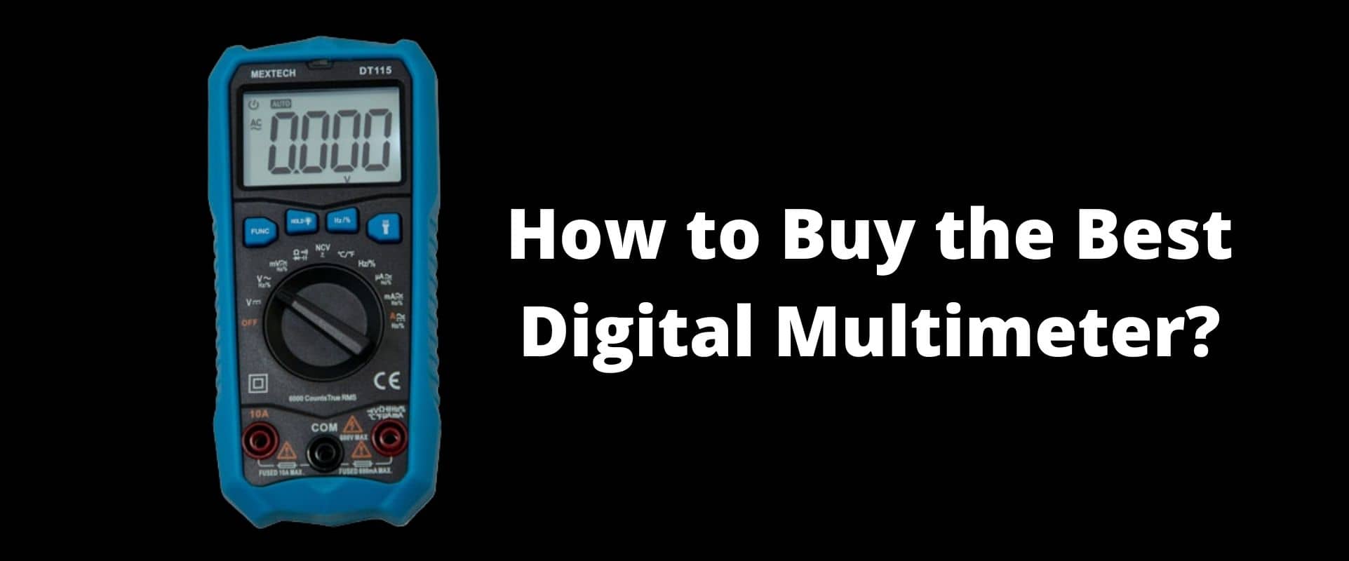 How to Choose the Best Digital Multimeter? – Buying Guide